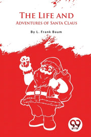 The Life And Adventures Of Santa Claus By Baum, L. Frank