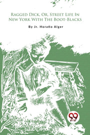 Ragged Dick, Or, Street Life In New York By Alger, Jr. Horatio