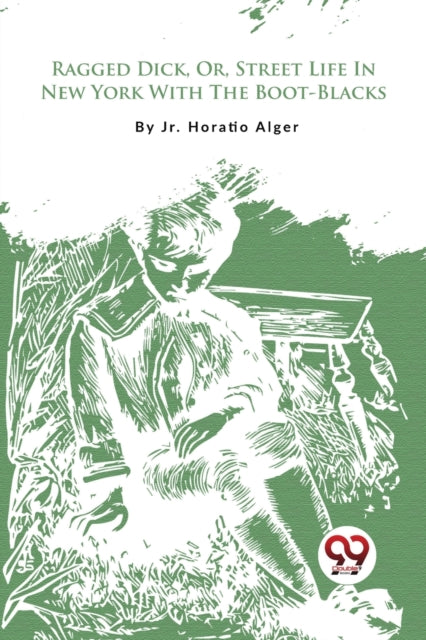 Ragged Dick, Or, Street Life In New York By Alger, Jr. Horatio