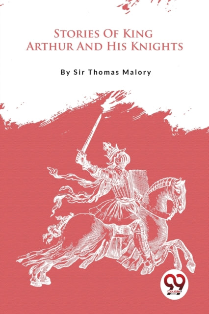 Stories Of King Arthur And His Knights By Malory, Sir Thomas