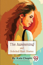 The Awakening, And Selected Short Storie