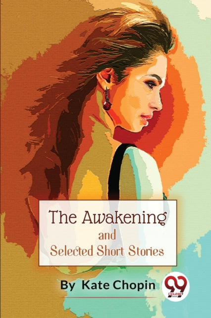 The Awakening, And Selected Short Storie