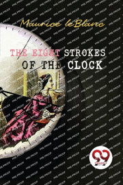 The Eight Strokes Of The Clock By Leblanc, Maurice