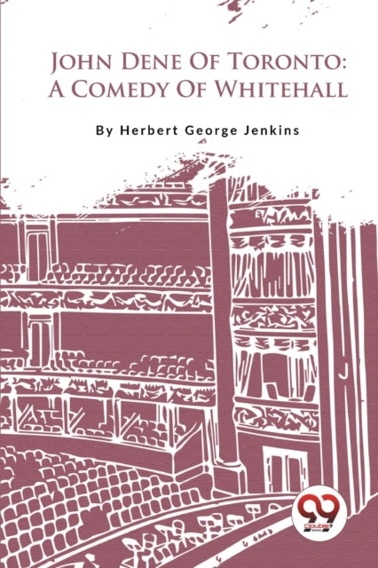 John Dene Of Toronto: A Comedy Of Whiteh By Jenkins, Herbert Geo