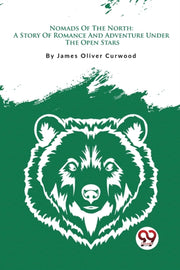 Nomads Of The North: A Story Of Romance By Curwood, James Olive