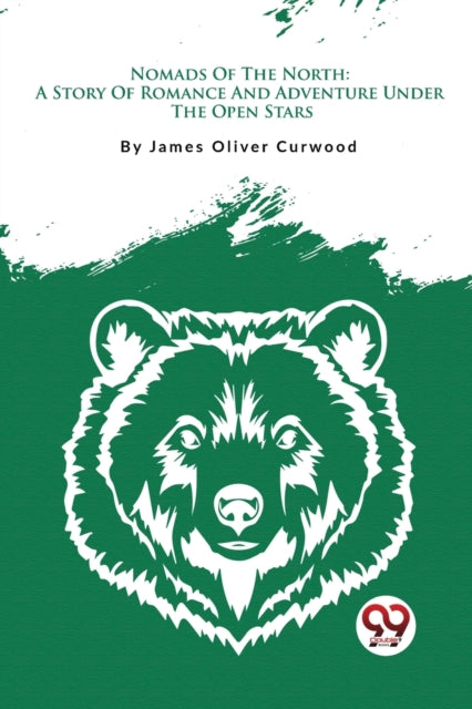 Nomads Of The North: A Story Of Romance By Curwood, James Olive