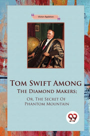 Tom Swift Among The Diamond Makers  Or,