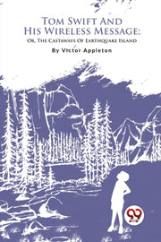Tom Swift And His Wireless Message  Or,