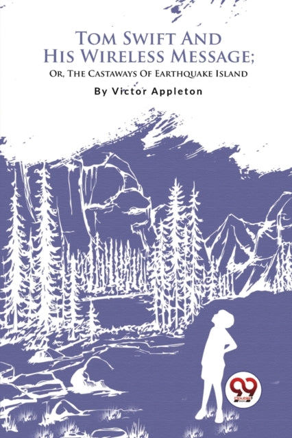 Tom Swift And His Wireless Message  Or,