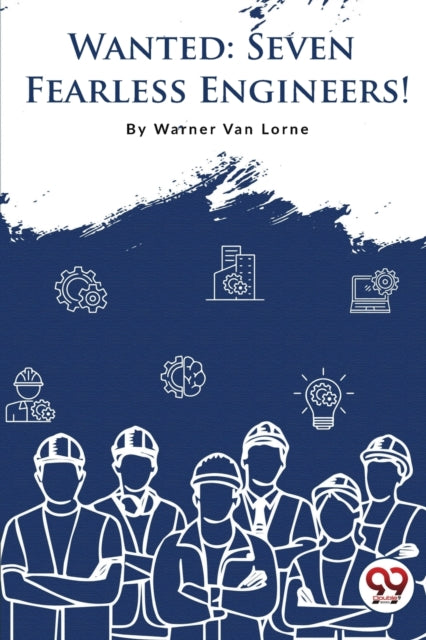 Wanted-7 Fearless Engineers! By Van Lorne, Warner