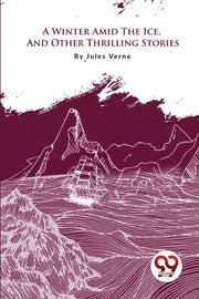 A Winter Amid The Ice, And Other Thrilli