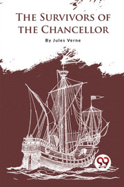 The Survivors Of The Chancellor By Verne, Jules