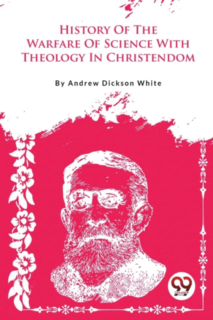 A History Of The Warfare Of Science With By White, Andrew Dickso
