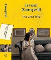 The Grey Wig Stories And Novelettes By Israel Zangwill
