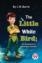 The Little White Bird  Or, Adventures In