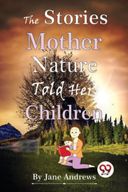 The Stories Mother Nature Told Her Child By Andrews, Jane