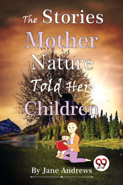 The Stories Mother Nature Told Her Child By Andrews, Jane