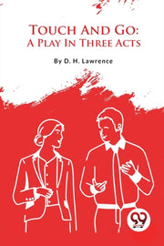 Touch And Go: A Play In Three Acts By Lawrence, D.h.