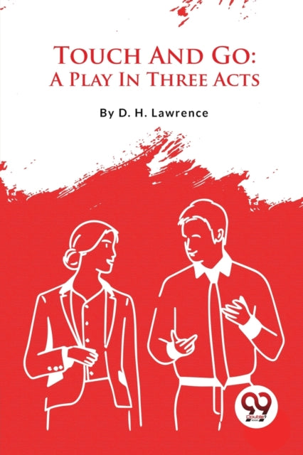 Touch And Go: A Play In Three Acts By Lawrence, D.h.