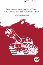 Tom Swift And His War Tank  Or, Doing Hi By Appleton, Victor