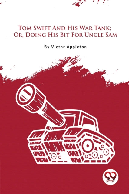 Tom Swift And His War Tank  Or, Doing Hi By Appleton, Victor