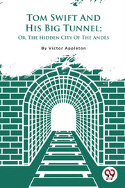 Tom Swift And His Big Tunnel  Or, The Hi
