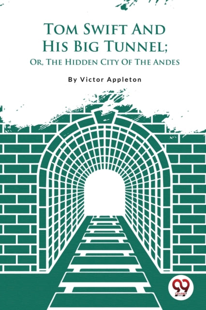 Tom Swift And His Big Tunnel  Or, The Hi