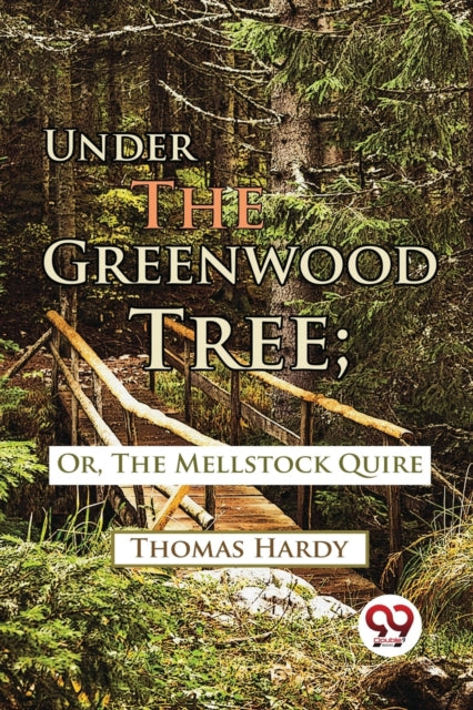Under The Greenwood Tree  Or, The Mellst
