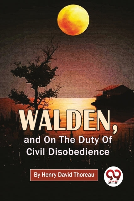 Walden, And On The Duty Of Civil Disobed