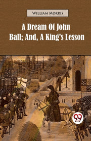 A Dream Of John Ball  And, A King's Less By Morris, William