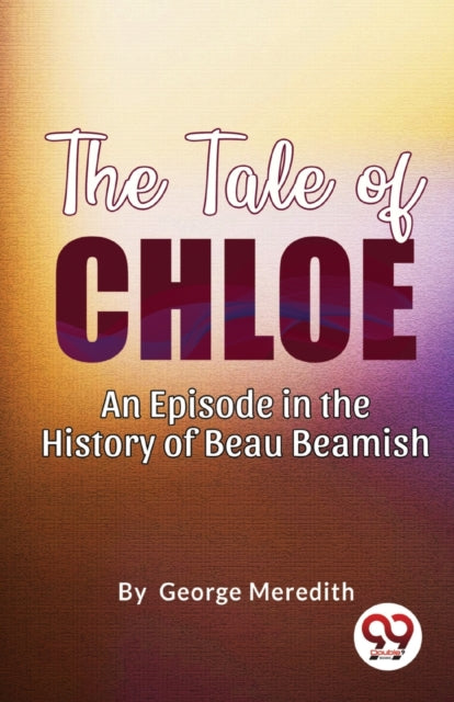 The Tale Of Chloe: An Episode In The His By Meredith, George