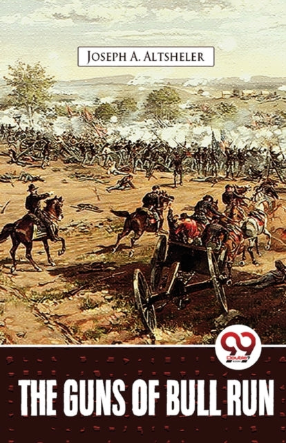 The Guns Of Bull Run By Altsheler, Joseph A.