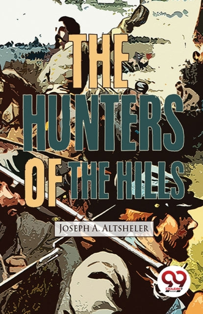 The Hunters Of The Hills By Altsheler, Joseph A.