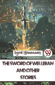 The Sword Of Welleran And Other Stories By Dunsany, Lord