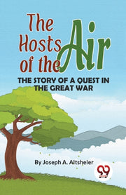The Hosts Of The Air The Story Of A Ques By Altsheler, Joseph A.