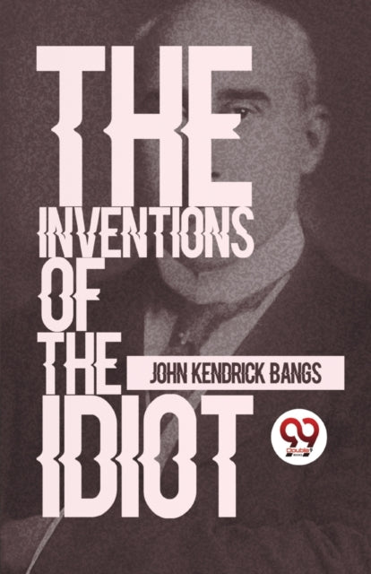 The Inventions Of The Idiot By Bangs, John Kendrick