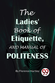 Ladies Book Of Etiquette & Manual Of Pol By Hartley, Florence