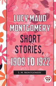 Lucy Maud Montgomery Short Stories, 1909