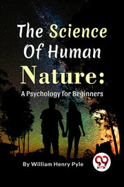 Science Of Human Nature A Psychology For By Pyle, William Henry