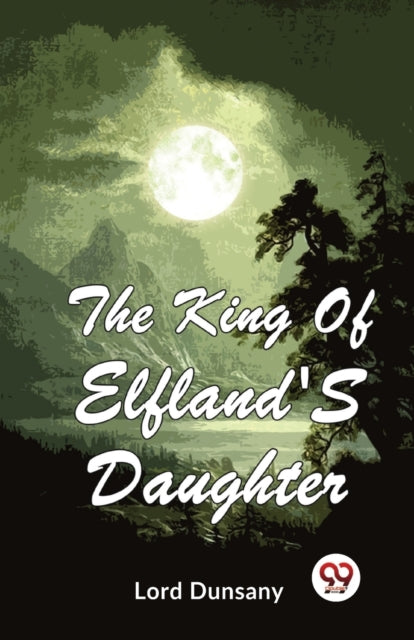 The King Of Elfland's Daughter By Dunsany, Lord