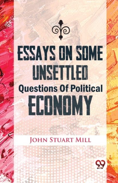 Essays On Some Unsettled Questions Of Po