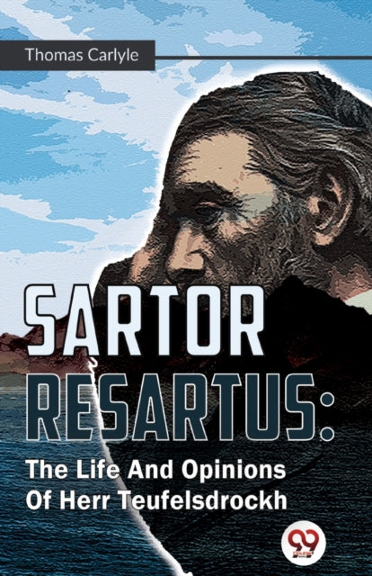 Sartor Resartus : The Life And Opinions