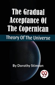 The Gradual Acceptance Of The Copernican By Stimson, Dorothy