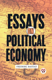 Essays On Political Economy By Bastiat, Frederic