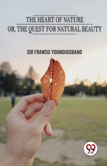 The Heart Of Nature  Or The Quest For Na By Younghusband, Sir Fr