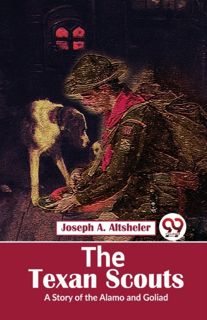 The Texan Scouts A Story Of The Alamo An By Altsheler, Joseph A.