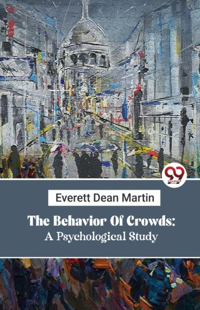 The Behavior Of Crowds: A Psychological