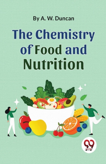 The Chemistry Of Food And Nutrition By Duncan, A.w.