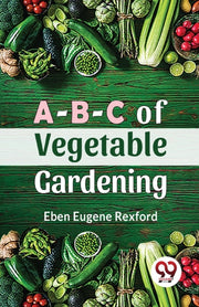 A-b-c Of Vegetable Gardening By Rexford, Eben Eugene