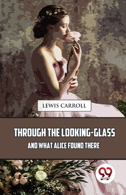 Through The Looking-glass And What Alice